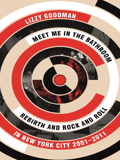 Title details for Meet Me in the Bathroom by Lizzy Goodman - Available